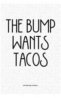 The Bump Wants Tacos: A 6x9 Inch Softcover Matte Notebook Diary With 120 Blank Lined Pages
