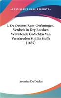J. de Deckers Rym-Oeffeningen, Verdeelt in Dry Boecken Vervattende Gedichten Van Verscheyden Stijl En Stoffe (1659)