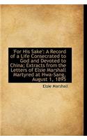 For His Sake': A Record of a Life Consecrated to God and Devoted to China; Extracts from the Letter
