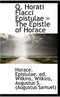 Q. Horati Flacci Epistulae = the Epistle of Horace