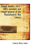 Daniel Gookin, 1612-1687, Assistant and Major General of the Massachusetts Bay Colony;