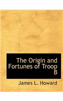 The Origin and Fortunes of Troop B