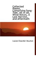 Collected Poems, Comprising Song-Tide, All in All, Wind-Voices, a Last Harvest, and Aftermath