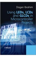 Using LEDs, LCDs and GLCDs in Microcontroller Projects