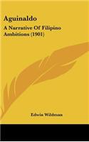 Aguinaldo: A Narrative Of Filipino Ambitions (1901)