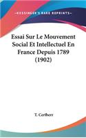Essai Sur Le Mouvement Social Et Intellectuel En France Depuis 1789 (1902)