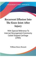 Recurrent Effusion Into The Knee-Joint After Injury: With Special Reference To Internal Derangement Commonly Called Slipped Cartilage (1905)