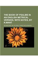 The Book of Psalms in an English Metrical Version, with Notes, by R.Mant: (English)