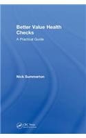 Better Value Health Checks: A Practical Guide