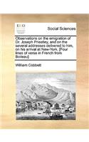 Observations on the Emigration of Dr. Joseph Priestley, and on the Several Addresses Delivered to Him, on His Arrival at New-York. [Four Lines of Verse in French from Boileau]: (English)