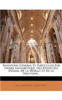 Repertoire General Et Particulier Par Ordre Alphabetique, Des Points Du Dogme, de La Morale Et de La Discipline...