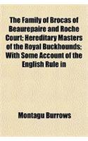 The Family of Brocas of Beaurepaire and Roche Court; Hereditary Masters of the Royal Buckhounds; With Some Account of the English Rule in
