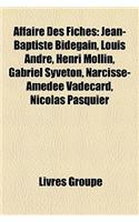 Affaire Des Fiches: Jean-Baptiste Bidegain, Louis Andre, Henri Mollin, Gabriel Syveton, Narcisse-Amedee Vadecard, Nicolas Pasquier: (French)