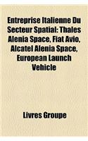 Entreprise Italienne Du Secteur Spatial: Thales Alenia Space, Fiat Avio, Alcatel Alenia Space, European Launch Vehicle(French)