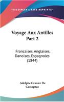 Voyage Aux Antilles Part 2: Francaises, Anglaises, Danoises, Espagnoles (1844)