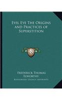 Evil Eye The Origins and Practices of Superstition: (English)