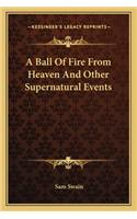 Ball Of Fire From Heaven And Other Supernatural Events