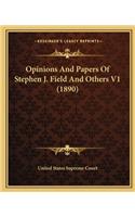 Opinions And Papers Of Stephen J. Field And Others V1 (1890): (English)