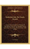 Shabbethai Sebi, the Pseudo Messiah: Lecture Delivered Before a Meeting of the Literary Circle of the Shanghai Zionist Association on Sunday, 18th November, 1906 (1906)