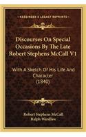 Discourses on Special Occasions by the Late Robert Stephens McCall V1