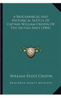 A Biographical And Historical Sketch Of Captain William Crispin Of The British Navy (1901)