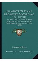 Elements of Plane Geometry, According to Euclid: As Improved by Simson and Playfair, with Several New Improvements and Additions (1837)