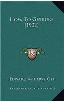 How To Gesture (1902)