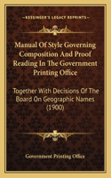 Manual of Style Governing Composition and Proof Reading in the Government Printing Office: Together with Decisions of the Board on Geographic Names (1900)