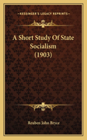 A Short Study Of State Socialism (1903)