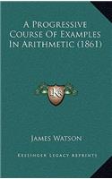 A Progressive Course Of Examples In Arithmetic (1861)