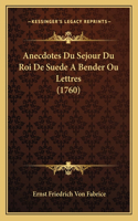 Anecdotes Du Sejour Du Roi De Suede A Bender Ou Lettres (1760)