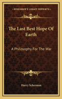 The Last Best Hope Of Earth: A Philosophy For The War