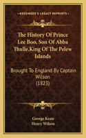 History Of Prince Lee Boo, Son Of Abba Thulle, King Of The Pelew Islands