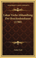 Lukas Vochs Abhandlung Der Bruckenbaukunst (1780)