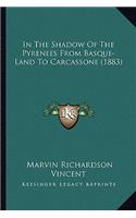 In The Shadow Of The Pyrenees From Basque-Land To Carcassone (1883): (English)