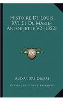 Histoire De Louis XVI Et De Marie-Antoinette V2 (1852): (French)