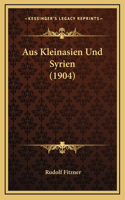 Aus Kleinasien Und Syrien (1904)