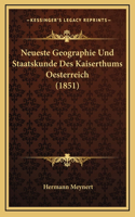 Neueste Geographie Und Staatskunde Des Kaiserthums Oesterreich (1851)