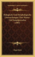Biologische Und Morphologische Untersuchungen Uber Wasser- Und Sumpfgewachse (1905)