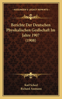 Berichte Der Deutschen Physikalischen Gesllschaft Im Jahre 1907 (1908)