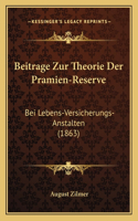 Beitrage Zur Theorie Der Pramien-Reserve: Bei Lebens-Versicherungs-Anstalten (1863)(German)