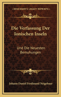 Die Verfassung Der Ionischen Inseln: Und Die Neuesten Bemuhungen: Eine Reform Derselben Herbeizufuhren (1839)