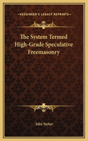 The System Termed High-Grade Speculative Freemasonry