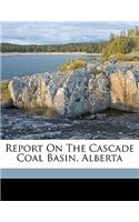 Report on the Cascade Coal Basin, Alberta