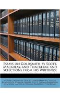 Essays on Goldsmith by Scott, Macaulay, and Thackeray, and Selections from His Writings;