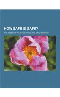 How Safe Is Safe?; The Design of Policy on Drugs and Food Additives: (English)