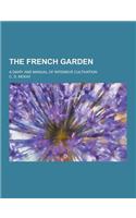 The French Garden; A Diary and Manual of Intensive Cultivation
