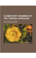 Elementary Grammar of the Turkish Language; With a Few Easy Exercises