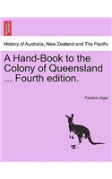 A Hand-Book to the Colony of Queensland ... Fourth Edition.