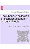 Shrine. a Collection of Occasional Papers on Dry Subjects.